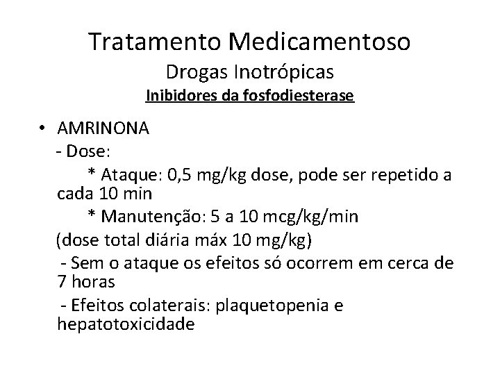 Tratamento Medicamentoso Drogas Inotrópicas Inibidores da fosfodiesterase • AMRINONA - Dose: * Ataque: 0,