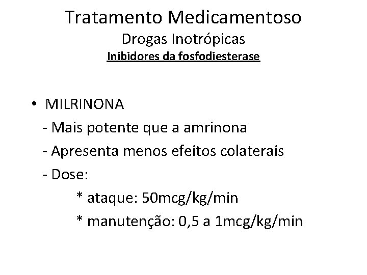 Tratamento Medicamentoso Drogas Inotrópicas Inibidores da fosfodiesterase • MILRINONA - Mais potente que a
