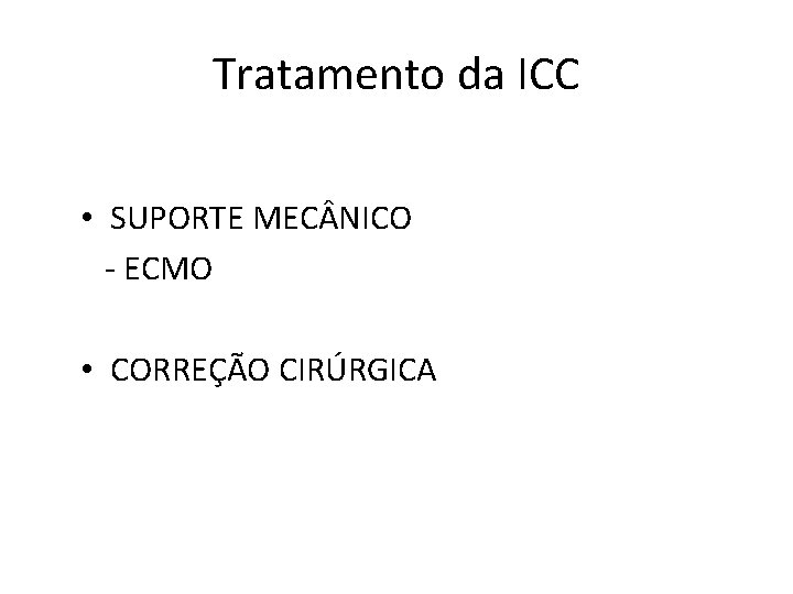 Tratamento da ICC • SUPORTE MEC NICO - ECMO • CORREÇÃO CIRÚRGICA 