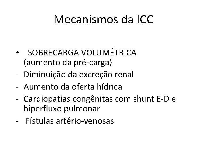 Mecanismos da ICC • SOBRECARGA VOLUMÉTRICA (aumento da pré-carga) - Diminuição da excreção renal