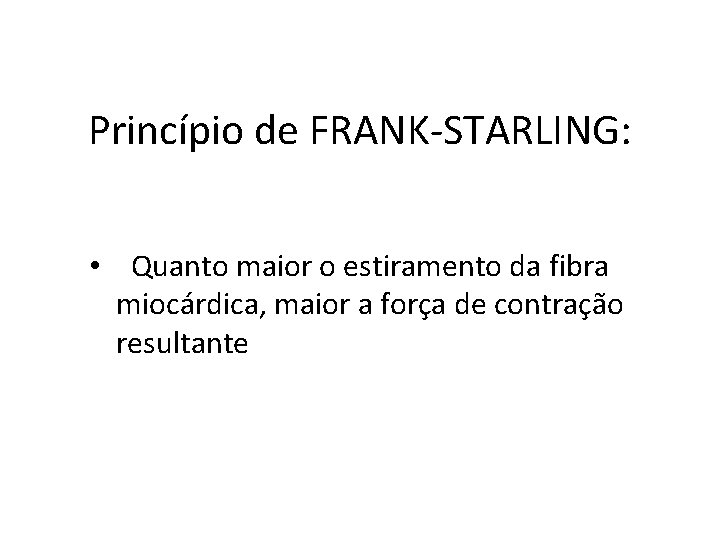 Princípio de FRANK-STARLING: • Quanto maior o estiramento da fibra miocárdica, maior a força