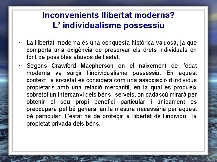 Inconvenients llibertat moderna? L’ individualisme possessiu • La llibertat moderna és una conquesta històrica