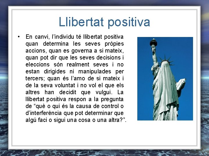 Llibertat positiva • En canvi, l’individu té llibertat positiva quan determina les seves pròpies