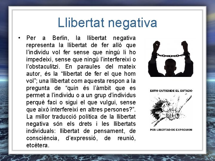 Llibertat negativa • Per a Berlin, la llibertat negativa representa la llibertat de fer