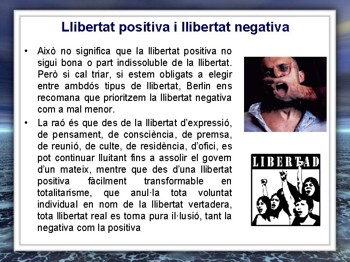 Llibertat positiva i llibertat negativa • Això no significa que la llibertat positiva no