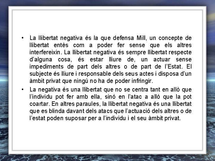  • La llibertat negativa és la que defensa Mill, un concepte de llibertat