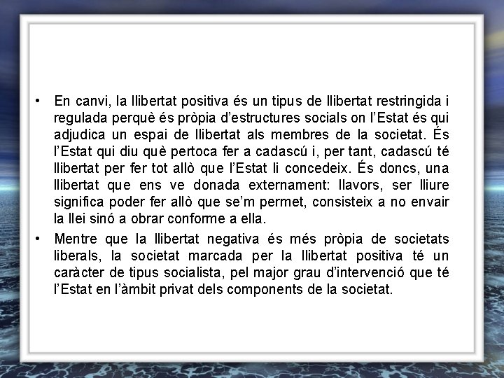  • En canvi, la llibertat positiva és un tipus de llibertat restringida i