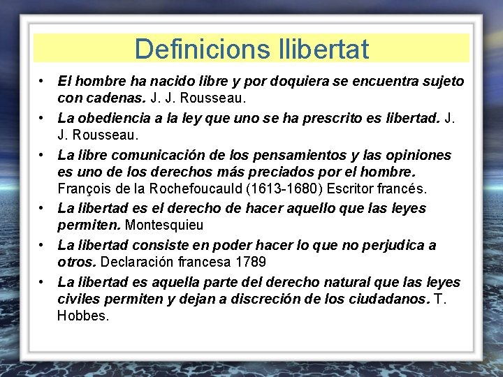 Definicions llibertat • El hombre ha nacido libre y por doquiera se encuentra sujeto