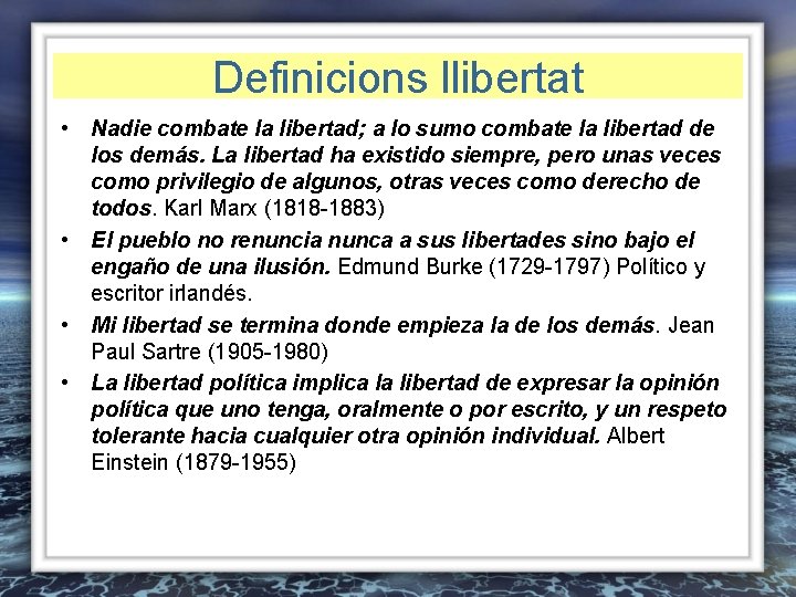 Definicions llibertat • Nadie combate la libertad; a lo sumo combate la libertad de