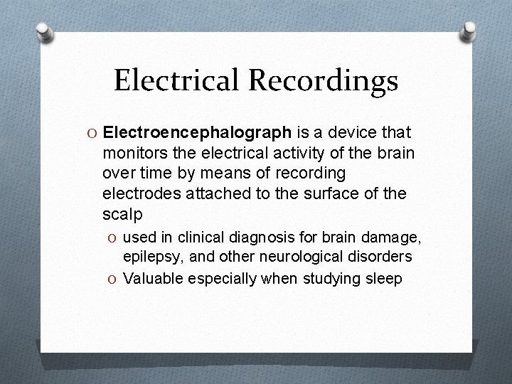 Electrical Recordings O Electroencephalograph is a device that monitors the electrical activity of the