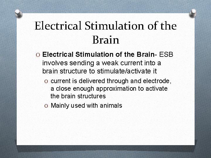 Electrical Stimulation of the Brain O Electrical Stimulation of the Brain- ESB involves sending