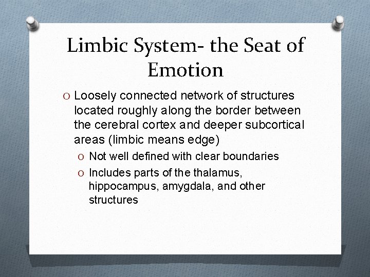 Limbic System- the Seat of Emotion O Loosely connected network of structures located roughly