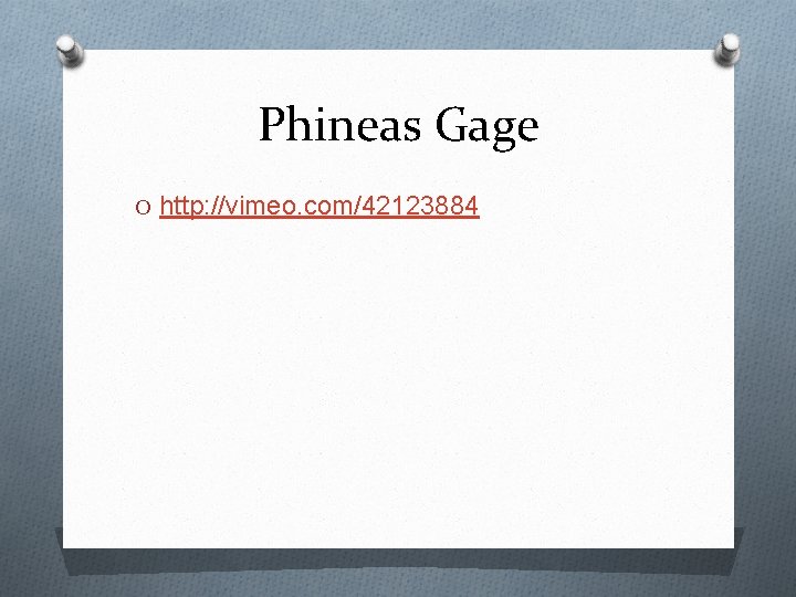Phineas Gage O http: //vimeo. com/42123884 