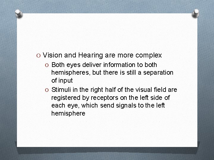 O Vision and Hearing are more complex O Both eyes deliver information to both