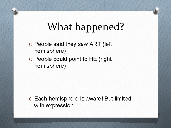 What happened? O People said they saw ART (left hemisphere) O People could point