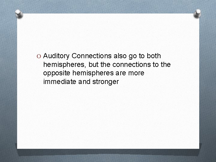 O Auditory Connections also go to both hemispheres, but the connections to the opposite