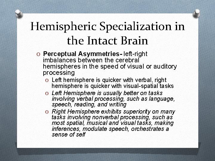 Hemispheric Specialization in the Intact Brain O Perceptual Asymmetries- left-right imbalances between the cerebral