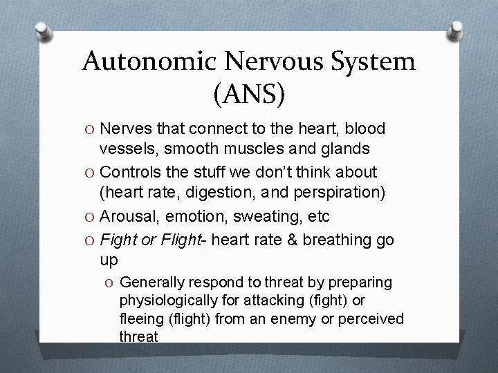 Autonomic Nervous System (ANS) O Nerves that connect to the heart, blood vessels, smooth