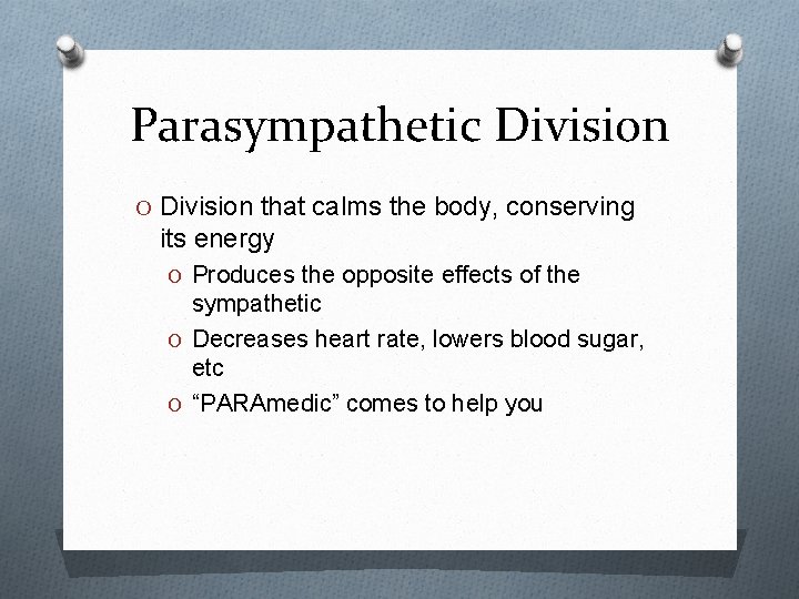 Parasympathetic Division O Division that calms the body, conserving its energy O Produces the