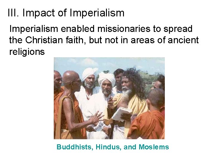 III. Impact of Imperialism enabled missionaries to spread the Christian faith, but not in