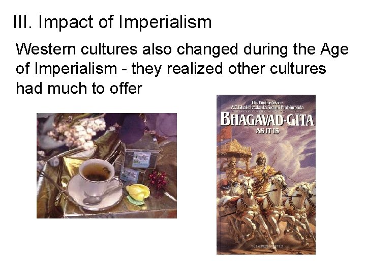 III. Impact of Imperialism Western cultures also changed during the Age of Imperialism -