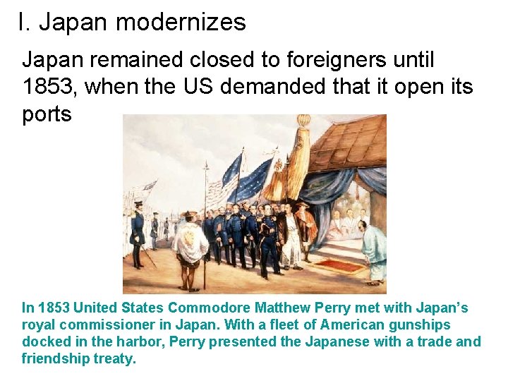 I. Japan modernizes Japan remained closed to foreigners until 1853, when the US demanded