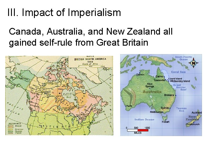 III. Impact of Imperialism Canada, Australia, and New Zealand all gained self-rule from Great