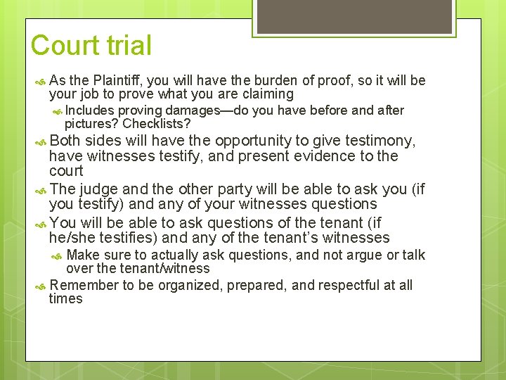 Court trial As the Plaintiff, you will have the burden of proof, so it