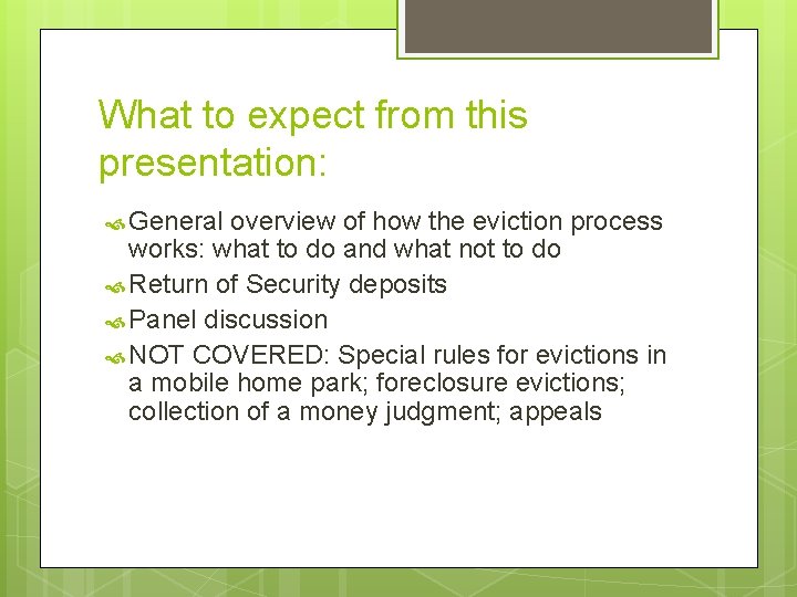 What to expect from this presentation: General overview of how the eviction process works: