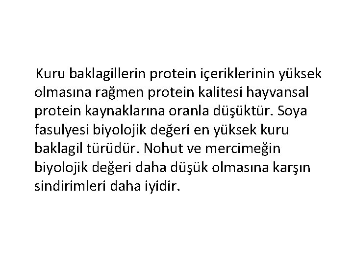 Kuru baklagillerin protein içeriklerinin yüksek olmasına rağmen protein kalitesi hayvansal protein kaynaklarına oranla düşüktür.