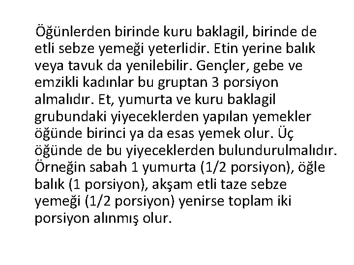 Öğünlerden birinde kuru baklagil, birinde de etli sebze yemeği yeterlidir. Etin yerine balık veya