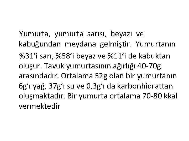 Yumurta, yumurta sarısı, beyazı ve kabuğundan meydana gelmiştir. Yumurtanın %31’i sarı, %58’i beyaz ve