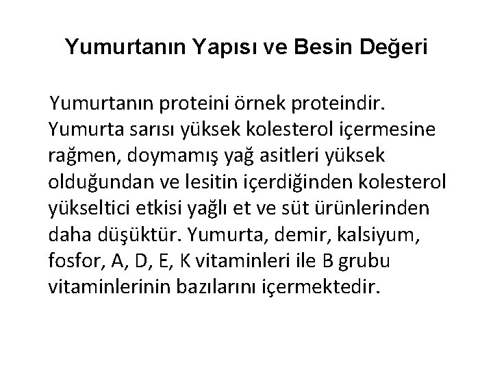 Yumurtanın Yapısı ve Besin Değeri Yumurtanın proteini örnek proteindir. Yumurta sarısı yüksek kolesterol içermesine