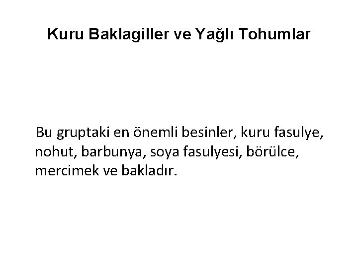 Kuru Baklagiller ve Yağlı Tohumlar Bu gruptaki en önemli besinler, kuru fasulye, nohut, barbunya,