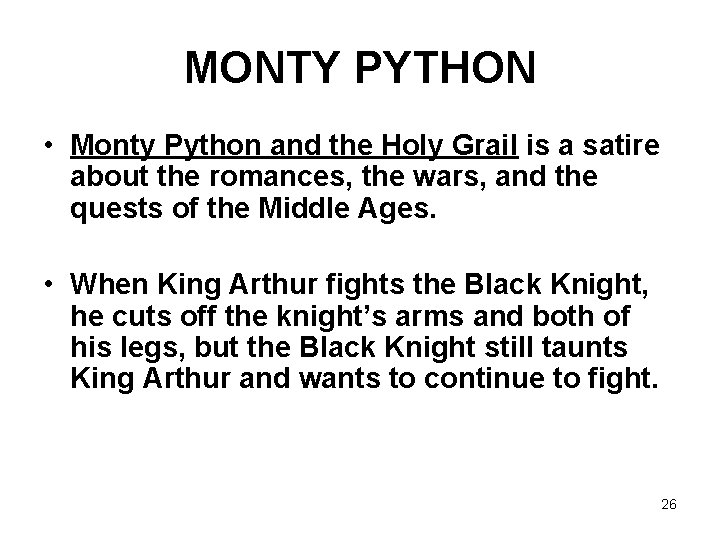 MONTY PYTHON • Monty Python and the Holy Grail is a satire about the