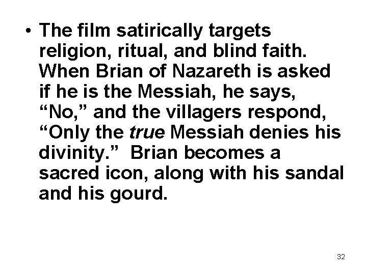  • The film satirically targets religion, ritual, and blind faith. When Brian of