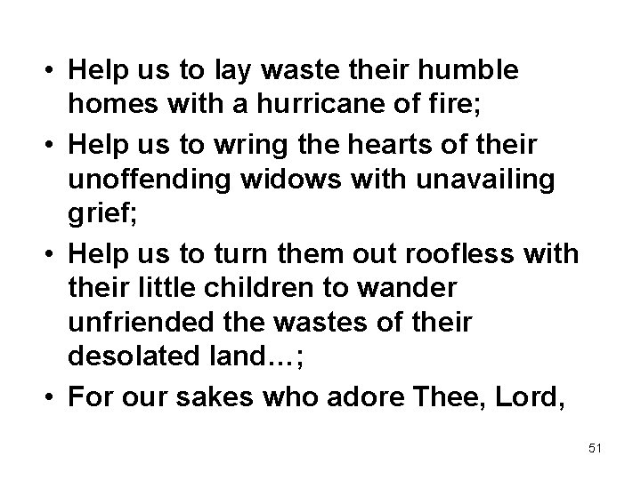  • Help us to lay waste their humble homes with a hurricane of