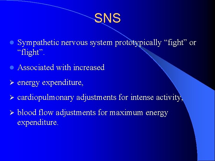 SNS l Sympathetic nervous system prototypically “fight” or “flight”. l Associated with increased Ø