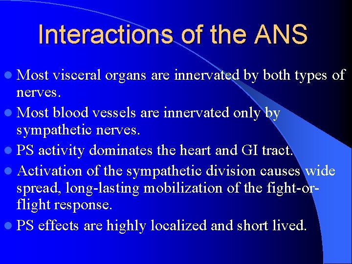 Interactions of the ANS l Most visceral organs are innervated by both types of