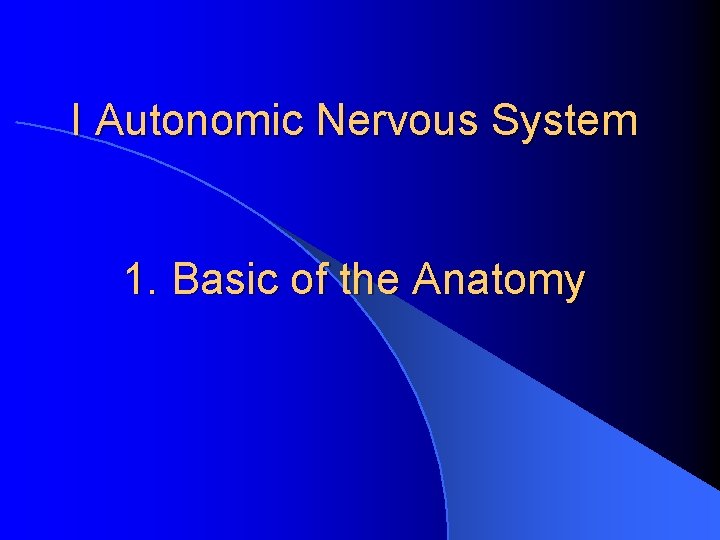 I Autonomic Nervous System 1. Basic of the Anatomy 