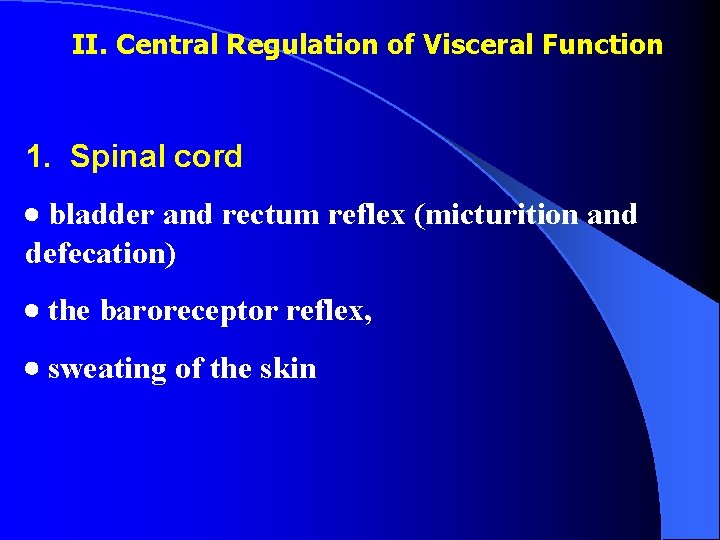 II. Central Regulation of Visceral Function 1. Spinal cord bladder and rectum reflex (micturition