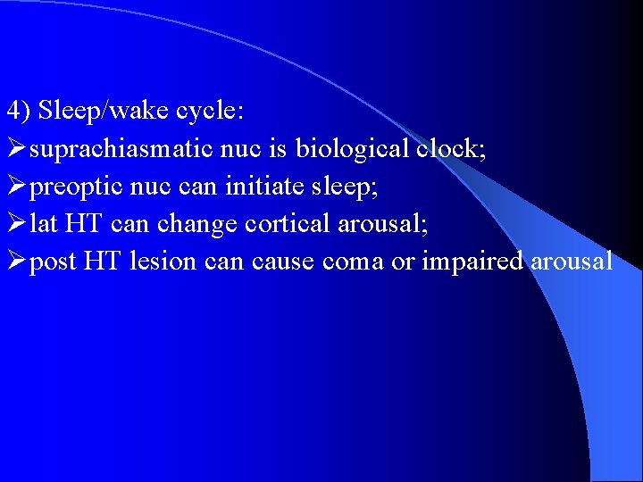 4) Sleep/wake cycle: Øsuprachiasmatic nuc is biological clock; Øpreoptic nuc can initiate sleep; Ølat