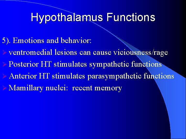 Hypothalamus Functions 5). Emotions and behavior: Ø ventromedial lesions can cause viciousness/rage Ø Posterior