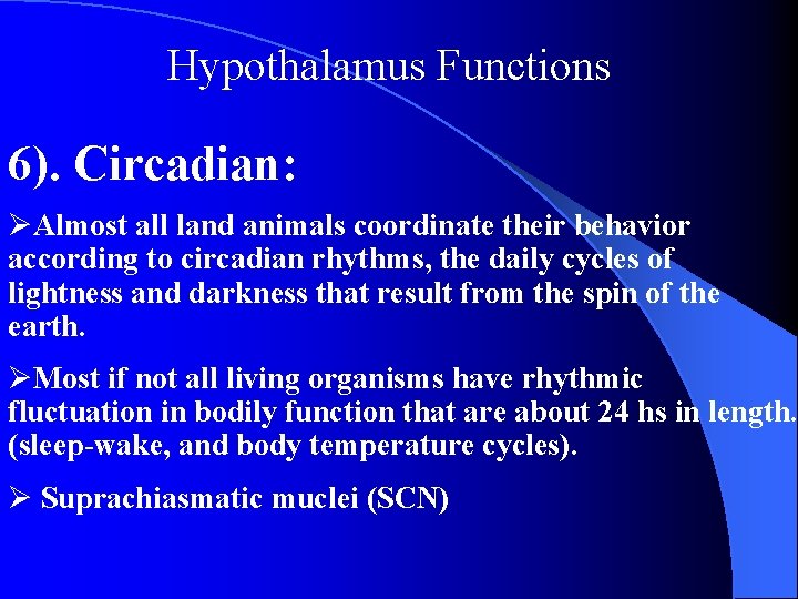 Hypothalamus Functions 6). Circadian: ØAlmost all land animals coordinate their behavior according to circadian