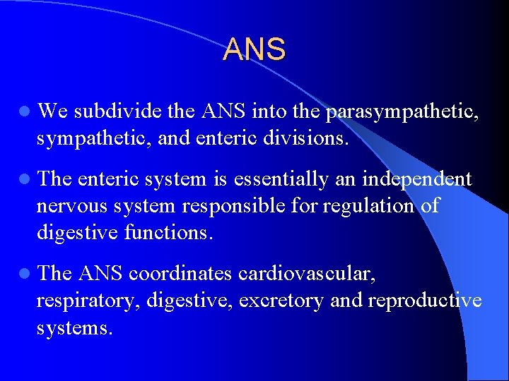 ANS l We subdivide the ANS into the parasympathetic, and enteric divisions. l The