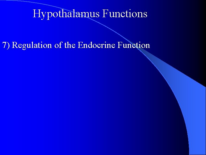 Hypothalamus Functions 7) Regulation of the Endocrine Function 