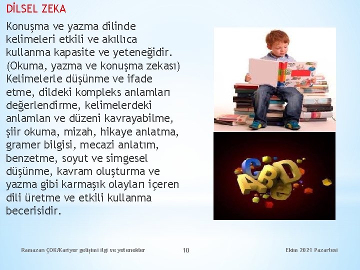 DİLSEL ZEKA Konuşma ve yazma dilinde kelimeleri etkili ve akıllıca kullanma kapasite ve yeteneğidir.