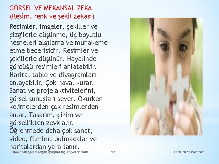 GÖRSEL VE MEKANSAL ZEKA (Resim, renk ve şekil zekası) Resimler, imgeler, şekiller ve çizgilerle