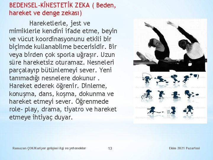 BEDENSEL-KİNESTETİK ZEKA ( Beden, hareket ve denge zekası) Hareketlerle, jest ve mimiklerle kendini ifade