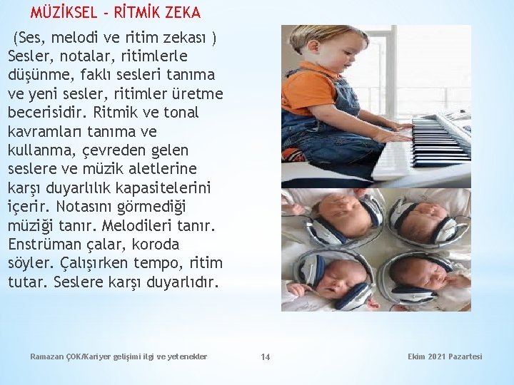 MÜZİKSEL - RİTMİK ZEKA (Ses, melodi ve ritim zekası ) Sesler, notalar, ritimlerle düşünme,